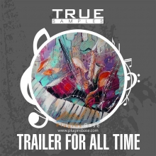 True Samples Trailer For All Time WAV MiDi 氛围 影视配乐 电影音效 宣传片配乐 BGM 采样音色 广告配乐